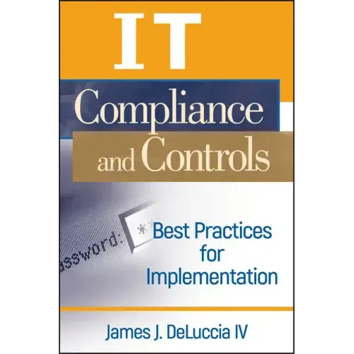 It Compliance and Controls: Best Practices for Implementation