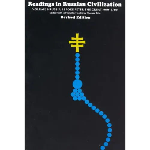 Readings in Russian Civilization Volume I: Russia Before Peter the Great, 900-1700