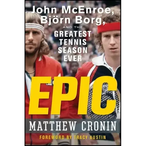 Epic: John McEnroe, Björn Borg, and the Greatest Tennis Season Ever