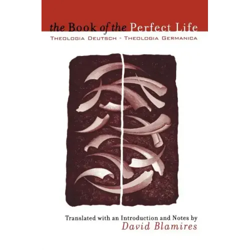 The Book of the Perfect Life: Theologia Deutsch-Theologia Germanica