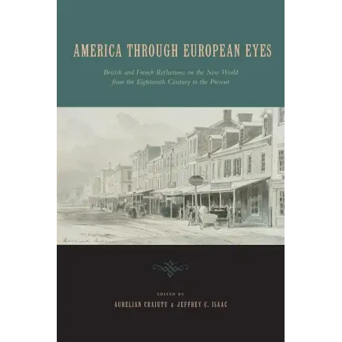 America Through European Eyes: British and French Reflections on the New World from the Eighteenth Century to the Present