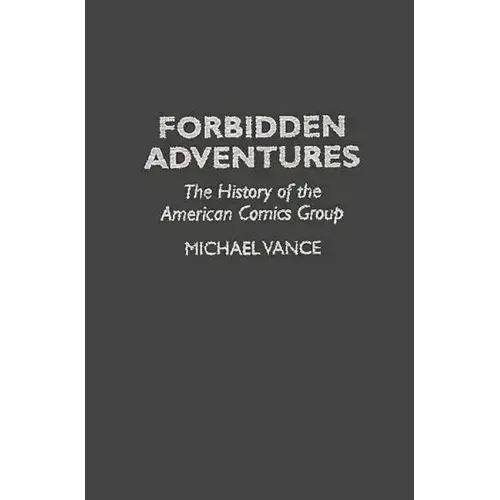 Forbidden Adventures: The History of the American Comics Group