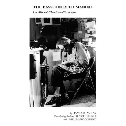 The Bassoon Reed Manual: Lou Skinner's Theories and Techniques