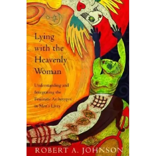 Lying with the Heavenly Woman: Understanding and Integrating the Femini