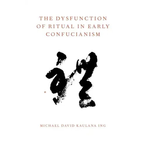 The Dysfunction of Ritual in Early Confucianism