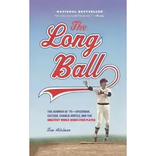 The Long Ball: The Summer of '75 -- Spaceman, Catfish, Charlie Hustle, and the Greatest World Series Ever Played