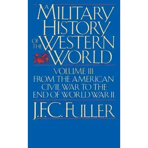 A Military History of the Western World, Vol. III: From the American Civil War to the End of World War II