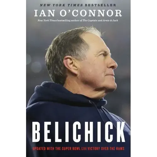 Belichick: The Making of the Greatest Football Coach of All Time