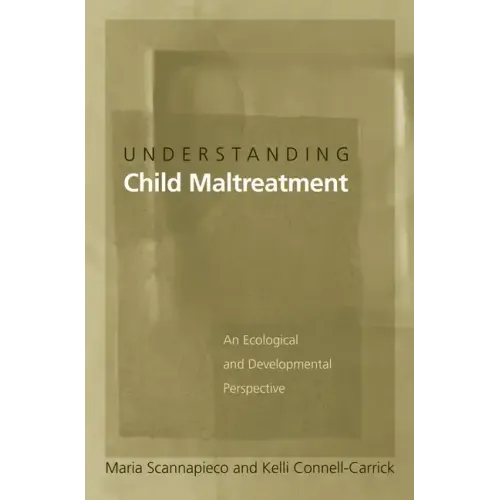 Understanding Child Maltreatment: An Ecological and Developmental Perspective