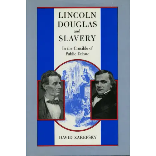 Lincoln, Douglas, and Slavery: In the Crucible of Public Debate