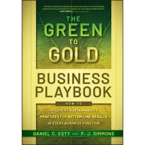 The Green to Gold Business Playbook: How to Implement Sustainability Practices for Bottom-Line Results in Every Business Function