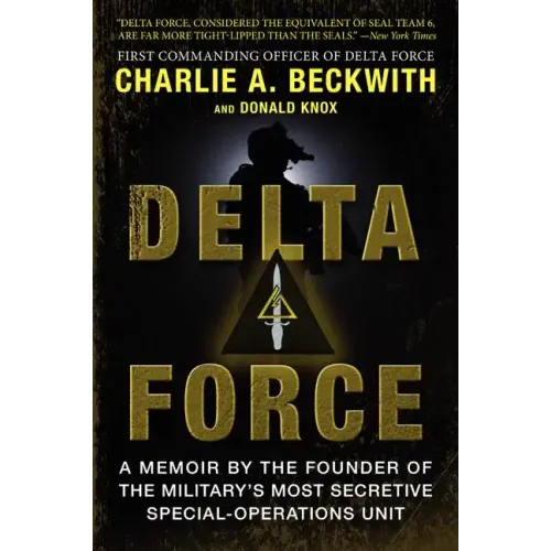 Delta Force: A Memoir by the Founder of the U.S. Military's Most Secretive Special-Operations Unit