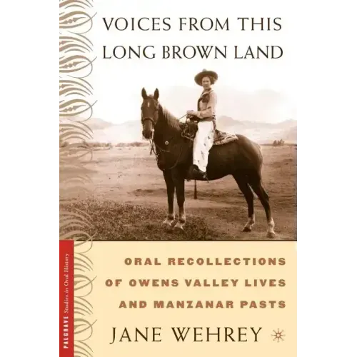 Voices from This Long Brown Land: Oral Recollections of Owens Valley Lives and Manzanar Pasts