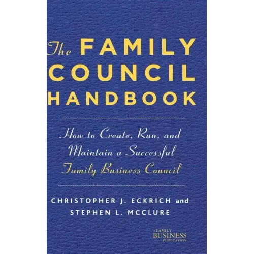 The Family Council Handbook: How to Create, Run, and Maintain a Successful Family Business Council