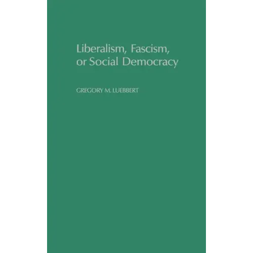 Liberalism, Fascism, or Social Democracy: Social Classes and the Political Origins of Regimes in Interwar Europe