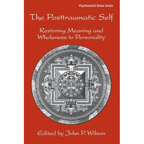 The Posttraumatic Self: Restoring Meaning and Wholeness to Personality