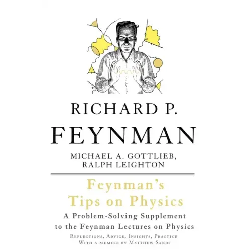 Feynman's Tips on Physics: Reflections, Advice, Insights, Practice