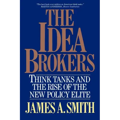 The Idea Brokers: Think Tanks and the Rise of the New Policy Elite
