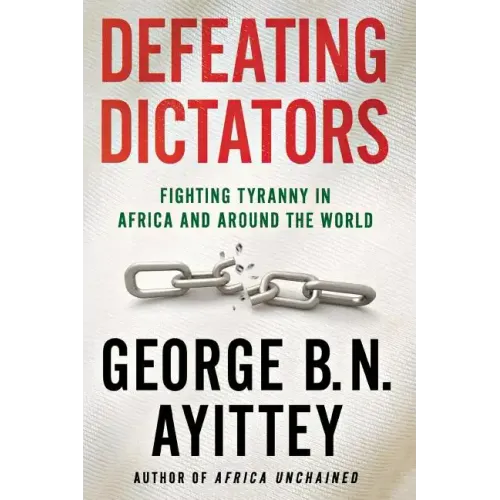 Defeating Dictators: Fighting Tyranny in Africa and Around the World