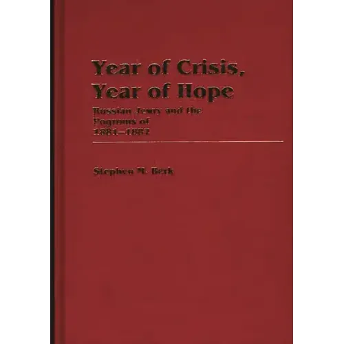 Year of Crisis, Year of Hope: Russian Jewry and the Pogroms of 1881-1882