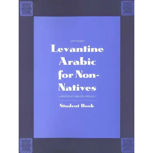 Levantine Arabic for Non-Natives: A Proficiency-Oriented Approach: Student Book