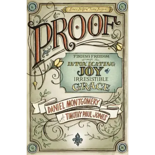 Proof: Finding Freedom Through the Intoxicating Joy of Irresistible Grace