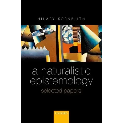 Naturalistic Epistemology: Selected Papers