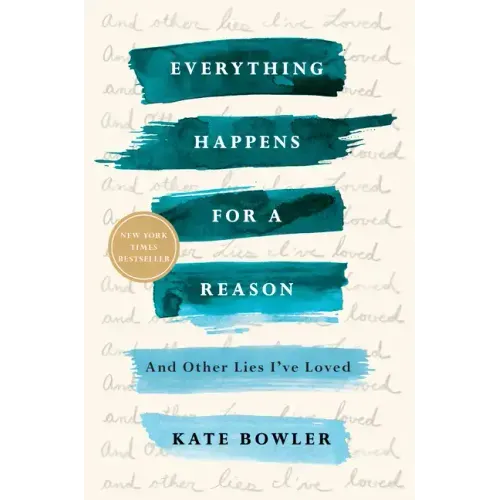 Everything Happens for a Reason: And Other Lies I've Loved