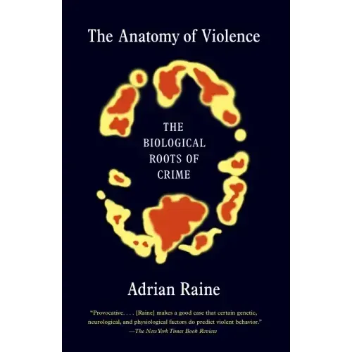 The Anatomy of Violence: The Biological Roots of Crime