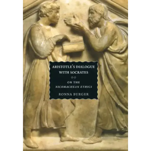 Aristotle's Dialogue with Socrates: On the "Nicomachean Ethics"