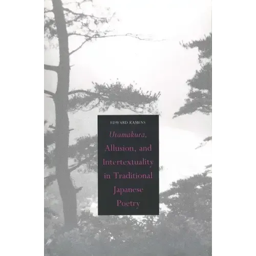 Utamakura, Allusion, and Intertextuality in Traditional Japanese Poetry