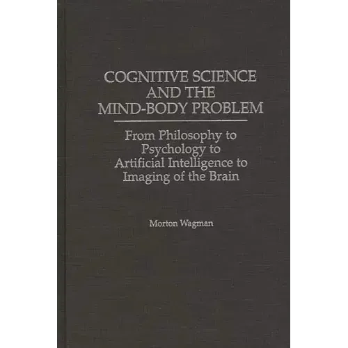 Cognitive Science and the Mind-Body Problem: From Philosophy to Psychology to Artificial Intelligence to Imaging of the Brain