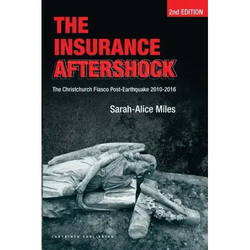 The Insurance Aftershock: The Christchurch Fiasco Post-Earthquake 2010-2016