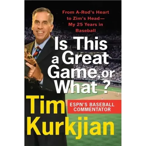 Is This a Great Game, or What?: From A-Rod's Heart to Zim's Head---My 25 Years in Baseball