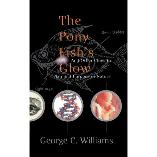 The Pony Fish's Glow: And Other Clues to Plan and Purpose in Nature