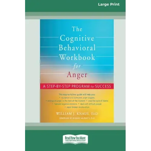 The Cognitive Behavioral Workbook for Anger: A Step-by-Step Program for Success [16pt Large Print Edition]