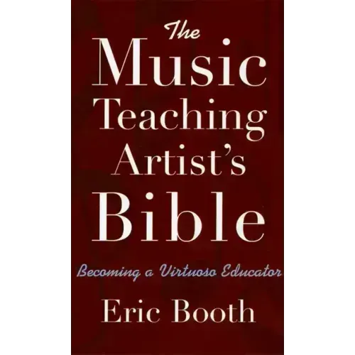 The Music Teaching Artist's Bible: Becoming a Virtuoso Educator
