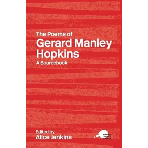 The Poems of Gerard Manley Hopkins: A Routledge Study Guide and Sourcebook