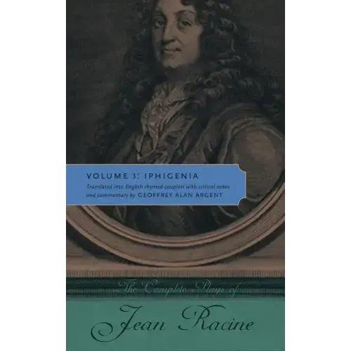 The Complete Plays of Jean Racine: Volume 3: Iphigenia