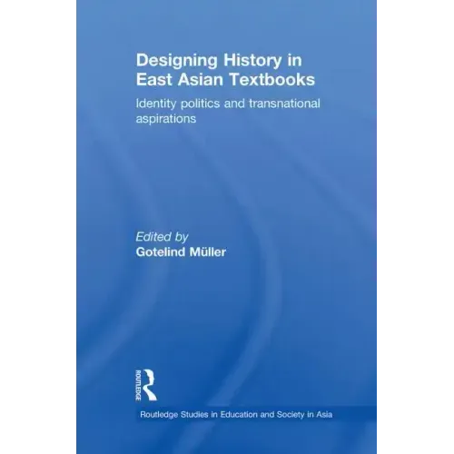 Designing History in East Asian Textbooks: Identity Politics and Transnational Aspirations