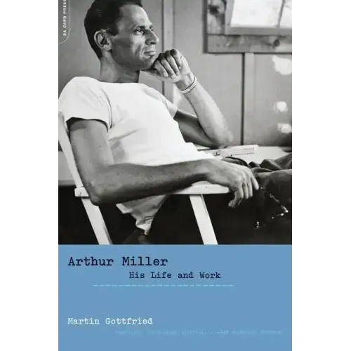 Arthur Miller: His Life and Work