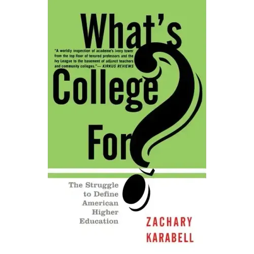 What's College For?: The Struggle to Define American Higher Education