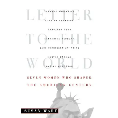 Letter to the World: Seven Women Who Shaped the American Century