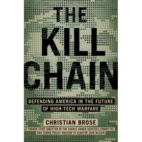 The Kill Chain: Defending America in the Future of High-Tech Warfare