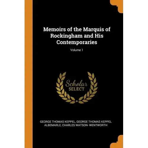 Memoirs of the Marquis of Rockingham and His Contemporaries; Volume 1