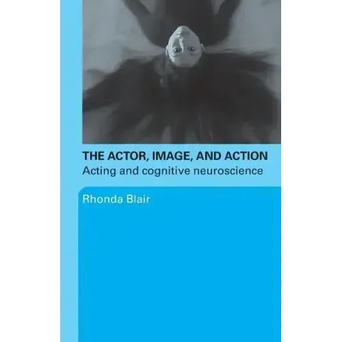 The Actor, Image, and Action: Acting and Cognitive Neuroscience