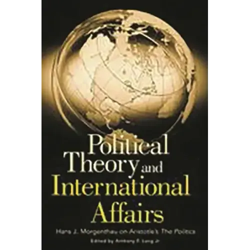 Political Theory and International Affairs: Hans J. Morgenthau on Aristotle's the Politics