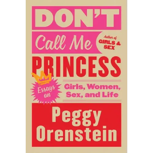 Don't Call Me Princess: Essays on Girls, Women, Sex, and Life