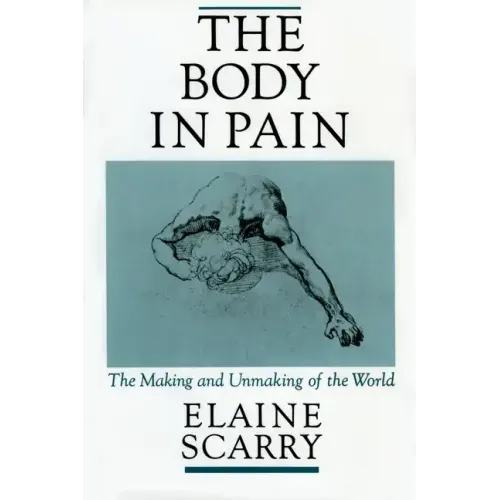 The Body in Pain: The Making and Unmaking of the World