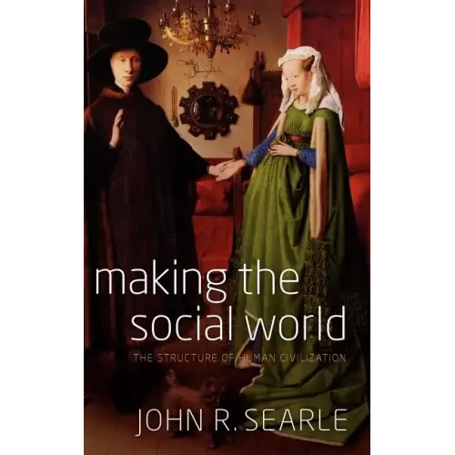 Making the Social World: The Structure of Human Civilization